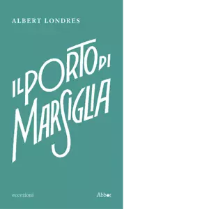 Il porto di Marsiglia di Albert Londres