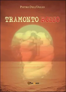 Tramonto rosso di Pietro Dell’Oglio, 2014, Youcanprint