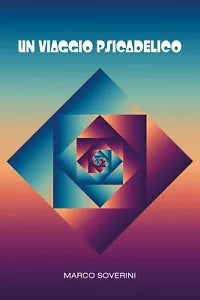 Un viaggio psicadelico di Marco Soverini, 2018, Youcanprint