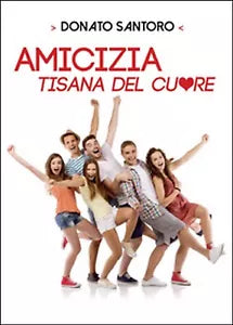 Amicizia, tisana del cuore di Donato Santoro, 2015, Youcanprint