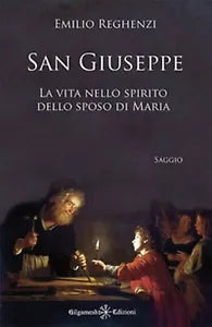 San Giuseppe. La vita nello spirito dello sposo di Maria, Emilio Reghenzi, 2021