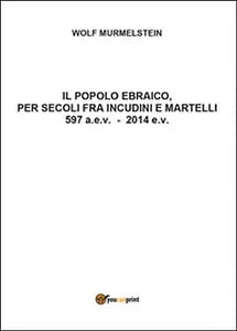 Il popolo ebraico per secoli fra incudini e martelli di Wolf Murmelstein, 2016