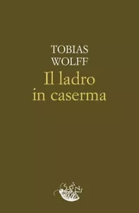 Il ladro in caserma di Tobias Wolff