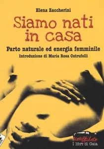 Siamo nati in casa Parto naturale ed energia femminile di Elena Zaccherini