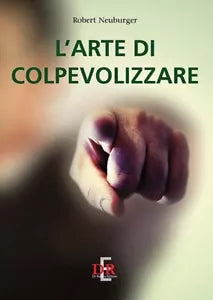 L arte di colpevolizzare di Robert Neuburger