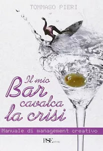 Il mio bar cavalca la crisi. Manuale di management creativo di Tommaso Pieri