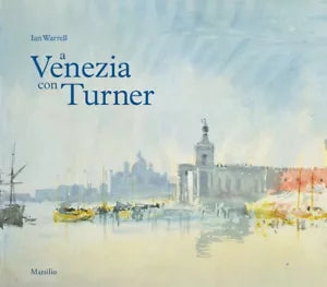 A Venezia con Turner Ediz a colori