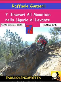 7 Itinerari All Mountain nella Liguria di Levante - Raffaele Ganzerli, 2017, Y