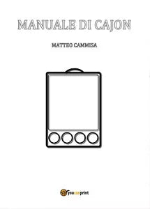 Manuale di cajon. Ediz. a spirale di Matteo Cammisa, 2017, Youcanprint