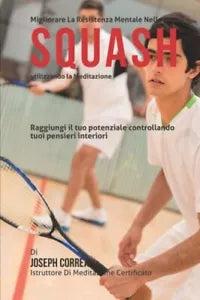 Migliorari La Resistenza Mentale Nello Squash Utilizzando La Meditazione