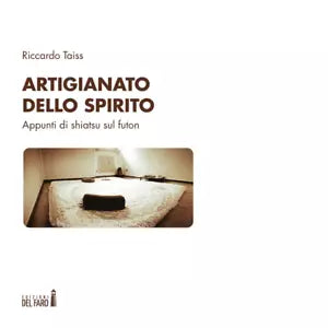 Artigianato dello spirito Appunti di shiatsu sul futon di Taiss Riccardo