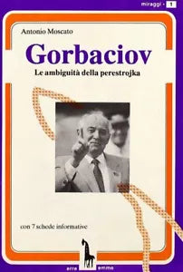 Gorbaciov le ambiguita della perestrojka di Antonio Moscato, 1990, Massari Edi