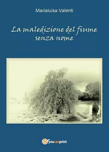 La maledizione del fiume senza nome di Marialuisa Valenti, 2016, Youcanprint
