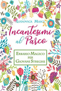 Incantesimi al parco. Erbario magico per giovani streghe di Ludovica Masci, 202