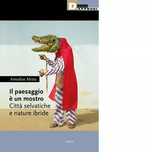 Il paesaggio un mostro Citt selvatiche e nature ibride
