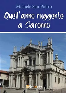 Quell’anno ruggente a Saronno di Pietro Michele San, 2017, Youcanprint