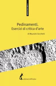 Pedinamenti. Esercizi di critica d’arte di Maurizio Cecchetti, 2018, Edizioni
