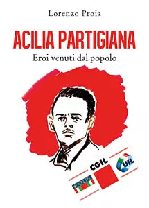 Acilia partigiana Eroi venuti dal popolo - Lorenzo Proia, 2019, Youcanprint