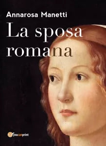 La sposa romana di Annarosa Manetti, 2018, Youcanprint