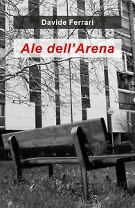 Ale dell’Arena di Davide Ferrari, 2020, Youcanprint