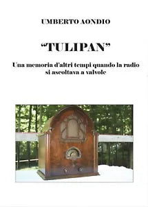 Tulipan. Una memoria d’altri tempi di quando la radio si ascoltava a valvole di