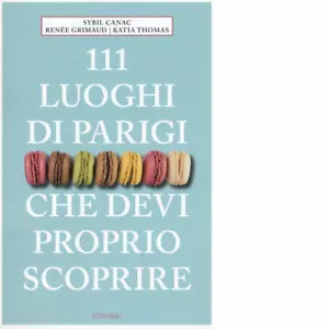 111 LUOGHI DI PARIGI CHE DEVI PROPRIO SCOPRIRE di CANAC