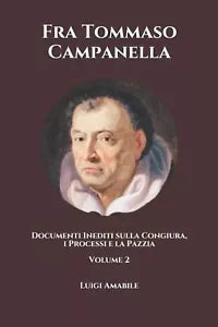 Fra Tommaso Campanella Documenti Inediti Sulla Congiura, I Processi e la Pazzia