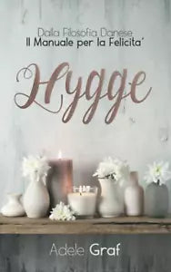 Hygge Dalla Filosofia Danese il Manuale per la Felicita di Adele Graf, 2021, I