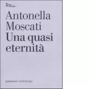 Una quasi eternit di Antonella Moscati