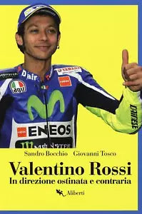 Valentino Rossi In direzione ostinata e contraria