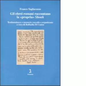 Gli ebrei romani raccontano la propria Shoah di Franca Tagliacozzo