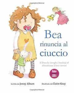 Bea rinuncia al ciuccio: Il libro che invoglia i bambini ad abbandonare il loro