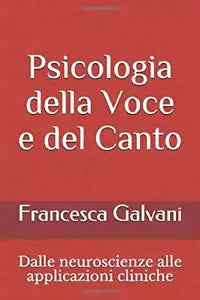 Psicologia Della Voce e Del Canto Dalle Neuroscienze Alle Applicazioni Cliniche