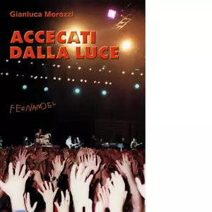 Accecati dalla luce di Gianluca Morozzi