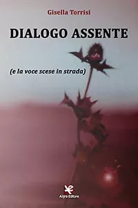 Dialogo assente e la voce scese in strada di Gisella Torrisi, Algra Editore