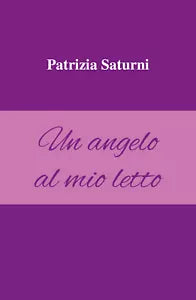 Un angelo al mio letto di Patrizia Saturni, 2021, Youcanprint