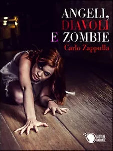 Angeli, diavoli e zombie di Carlo Francesco Zappulla, 2016, Lettere Animate