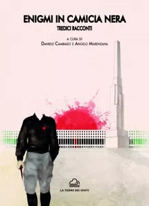 Enigmi in camicia nera. Tredici racconti di Angelo Marenzana, Daniele Cambiaso,