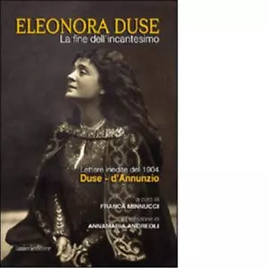 La fine dell incantesimo Lettere inedite del 1904 Duse