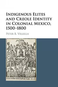 Indigenous Elites and Creole Identity in Colonial Mexico