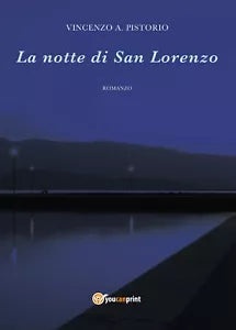 La notte di San Lorenzo di Vincenzo A. Pistorio, 2016, Youcanprint