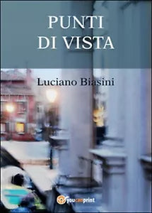 Punti di vista di Luciano Biasini, 2015, Youcanprint