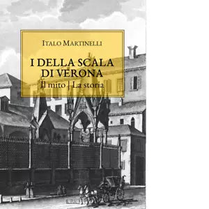 I della Scala di Verona Il mito La storia di Italo Martinelli