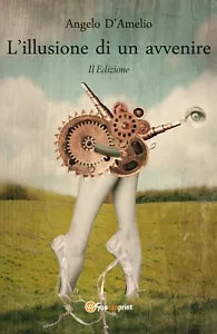 L’illusione di un avvenire II Edizione di Angelo D’Amelio, 2020, Youcanprint