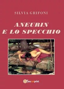Aneurin e lo specchio di Silvia Grifoni, 2017, Youcanprint