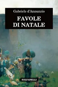 FAVOLE DI NATALE di Gabriele D’Annunzio, Solfanelli Edizioni