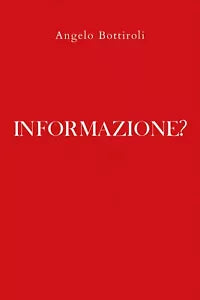Informazione? di Angelo Bottiroli, 2020, Youcanprint