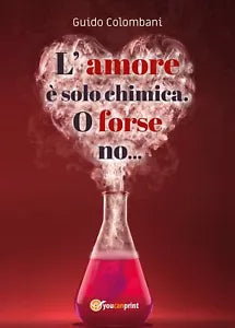 L’amore e solo chimica. O forse no... di Guido Colombani, 2020, Youcanprint