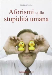 Aforismi sulla stupidita umana di Marco Taisa, 2010, Barbera Editore