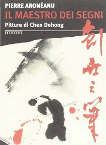 Il maestro dei segni Pitture di Chen Dehong di Pierre Aron anu